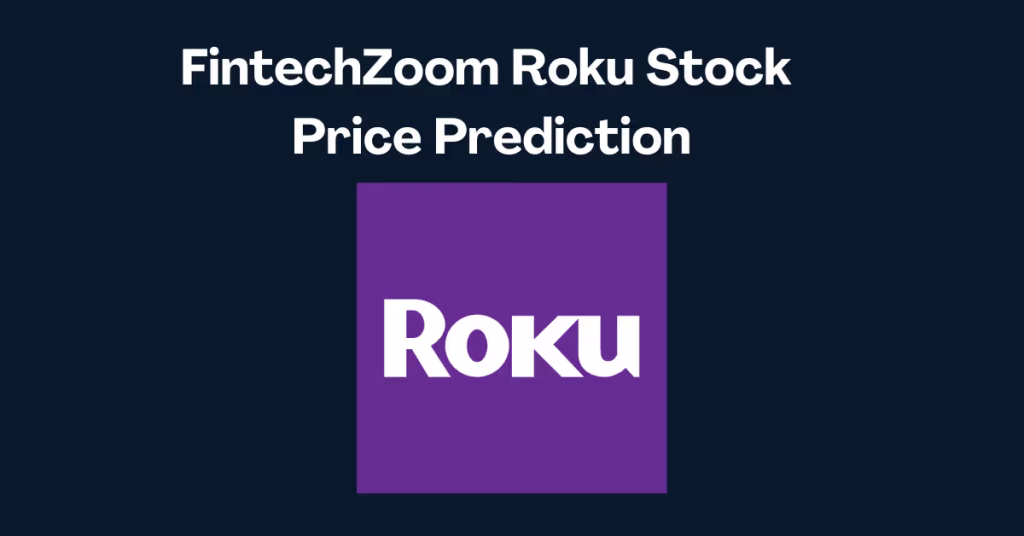 FintechZoom Roku Stock Price Prediction