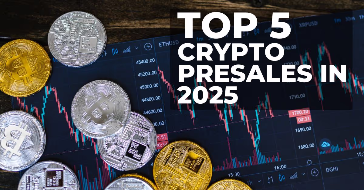 Top 5 Crypto Presales You Can’t Miss in 2025